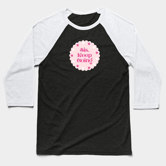 Sis keep Going Baseball T-Shirt by Feminist Vibes